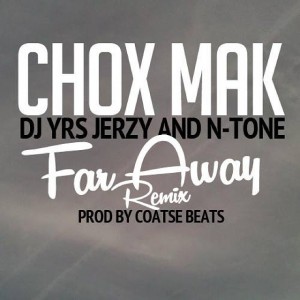 Chox-Mak Ft. DJ YRS Jerzy And N-Tone - Far Away (Remix)