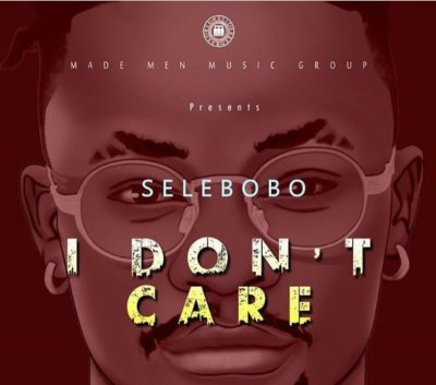 Selebobo – I Don’t Care