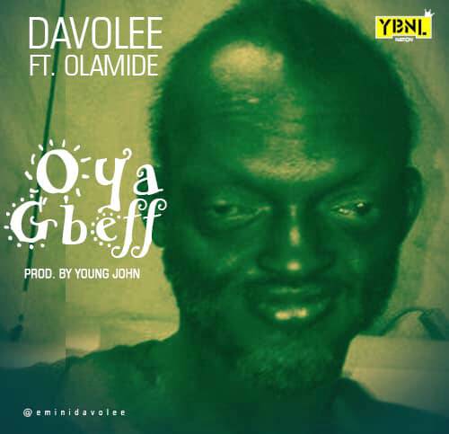 Davolee ft. Olamide – Oya Gbeff (Prod. Young John)