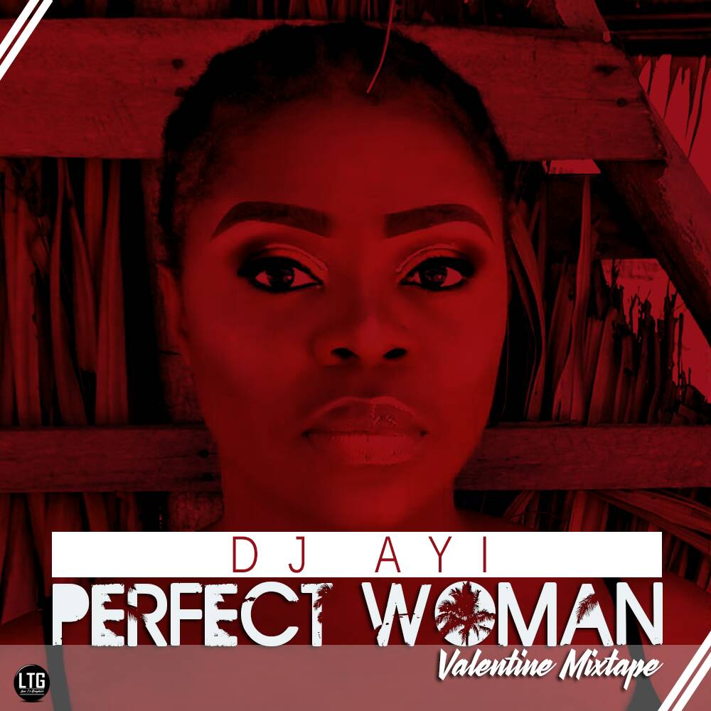 MIXTAPE: DJ Ayi - Perfect Woman (Valentine Edition)