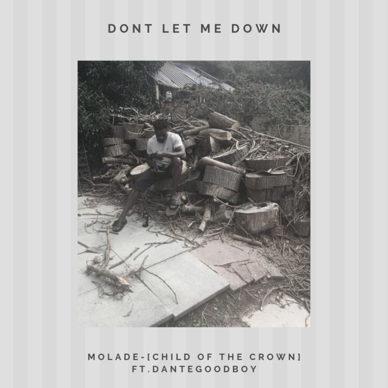 Molade [Child of the Crown] ft Dante Good Boy – “Don’t Let Me Down”