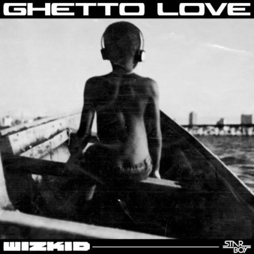 Wizkid Ghetto Love