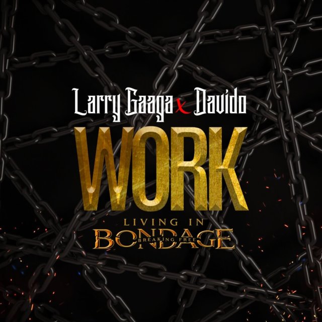 Lyrics to Work (Living In Bondage) Lyrics“ by Larry Gaaga x Davido