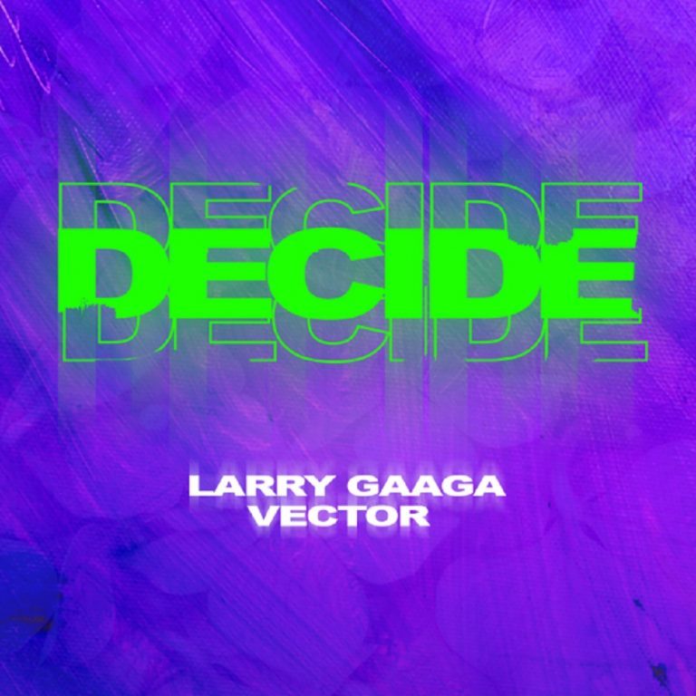 Larry Gaaga x Vector – “Decide”