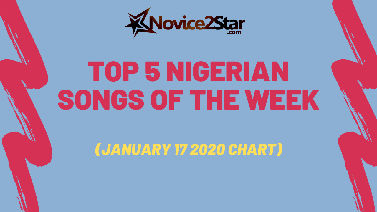 Top 5 Nigerian Songs Of The Week (January 17 2020 Chart)