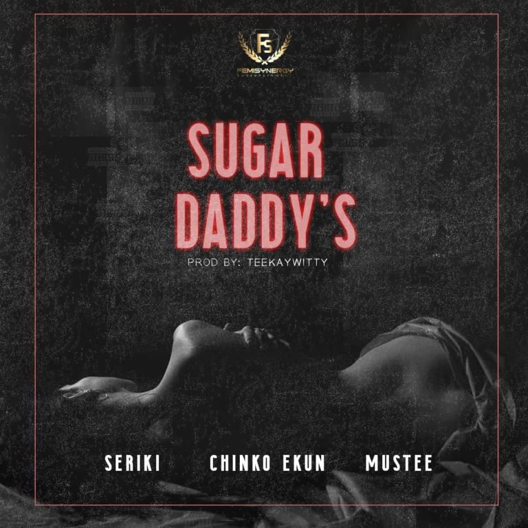 Seriki x Chinco X Mustee – “Sugar Daddy’s” [MP3]
