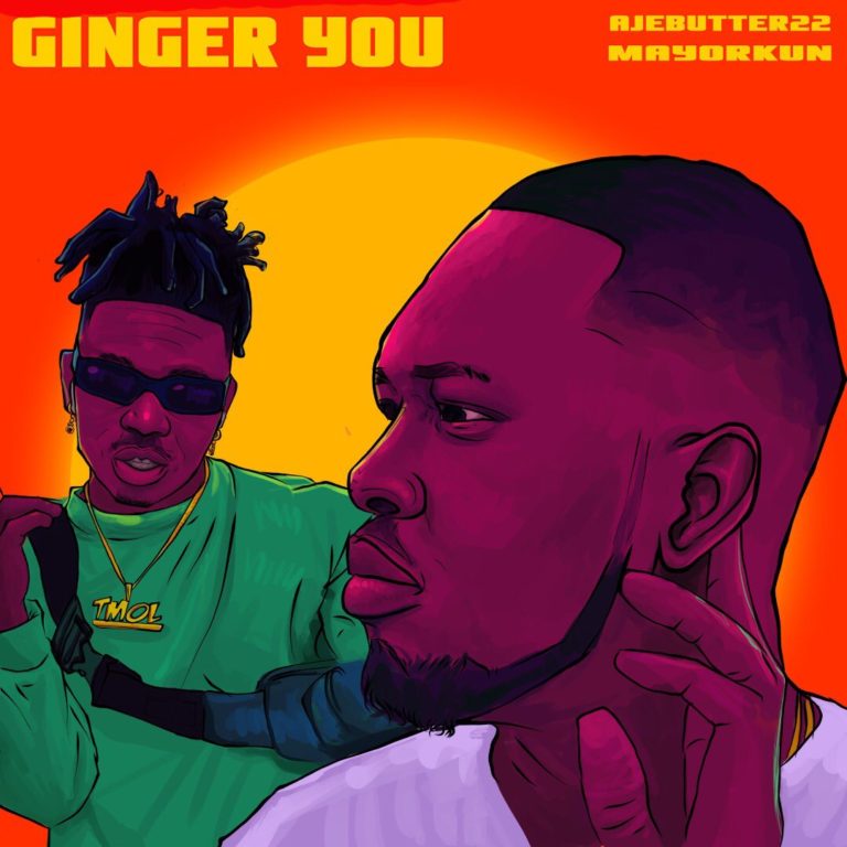 Ajebutter 22 ft Mayorkun – “Ginger You” [Audio]