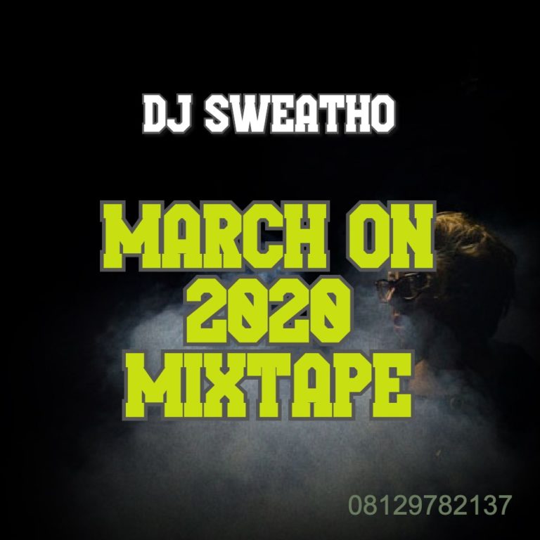 MIXTAPE: DJ Sweatho – March On 2020 Mix