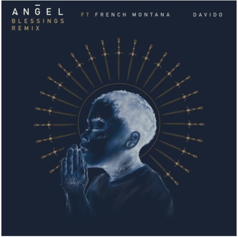 Angel ft French Montana & Davido -“Blessings REMIX”