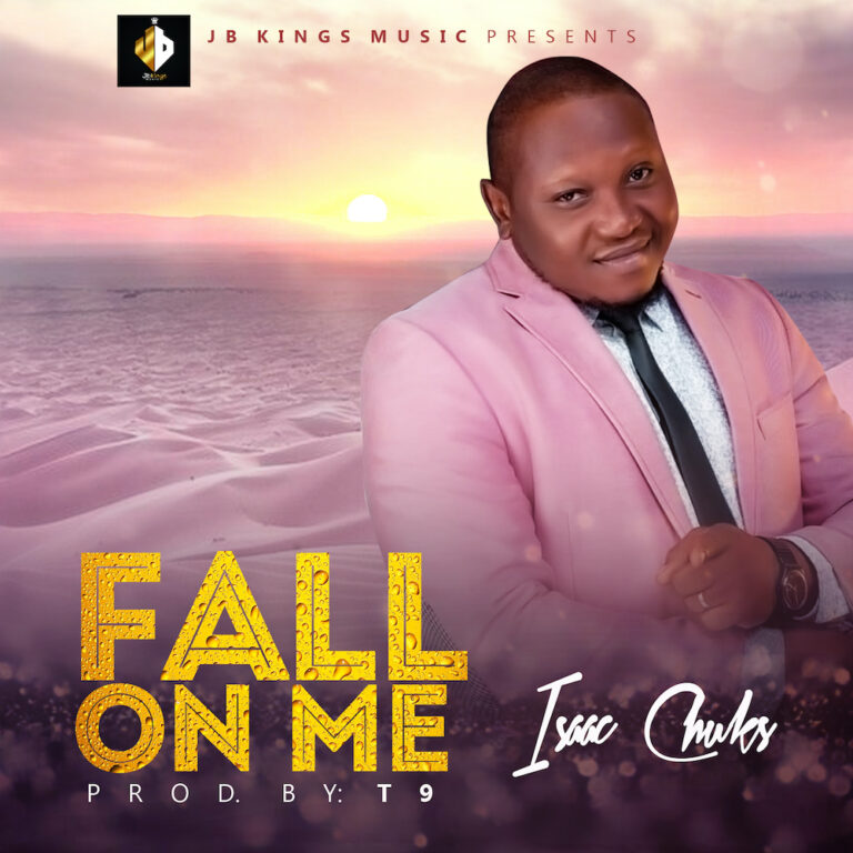 GOSPEL: Isaac Chuks – “Fall On Me”