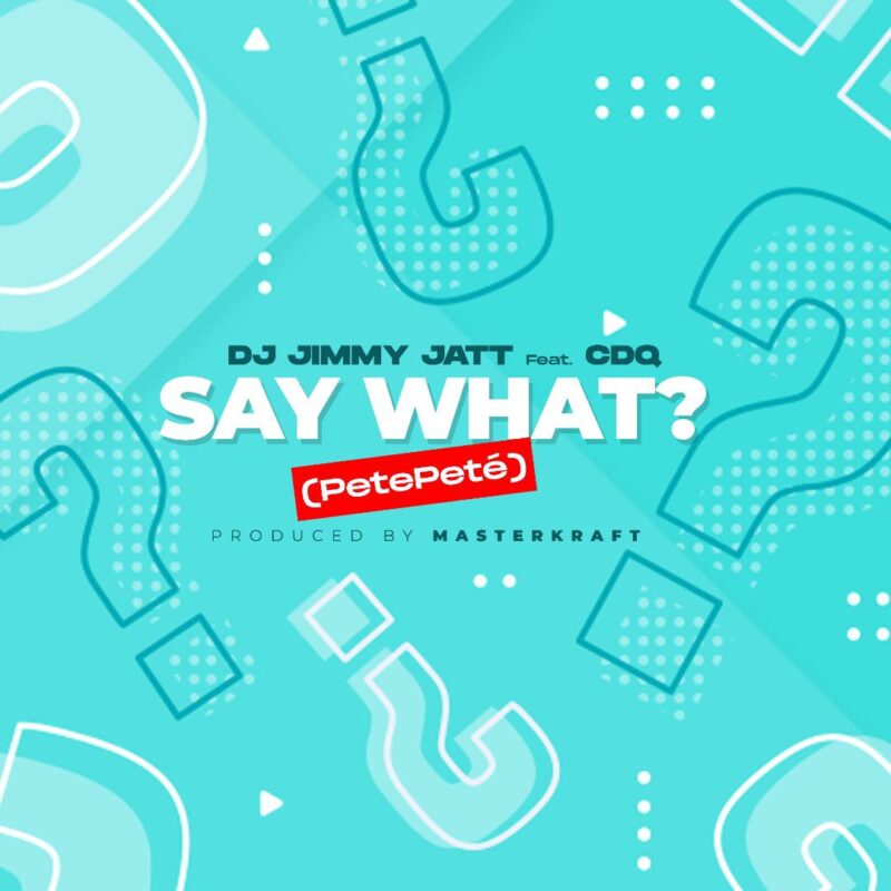 DJ Jimmy Jatt Say What feat CDQ