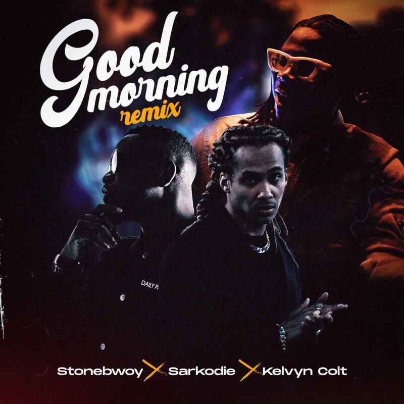 Stonebwoy Good Morning (Remix) Feat. Sarkodie & Kelvyn Colt