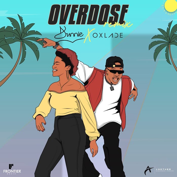 Dunnie overdose remix Oxlade