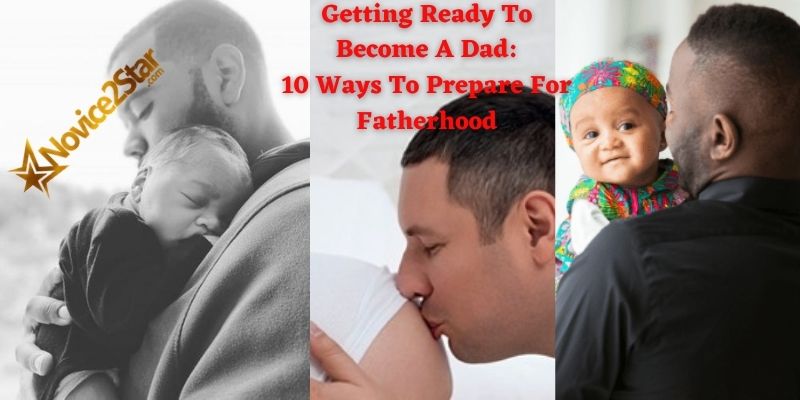 Getting Ready To Become A Dad: 10 Ways To Prepare For Fatherhood