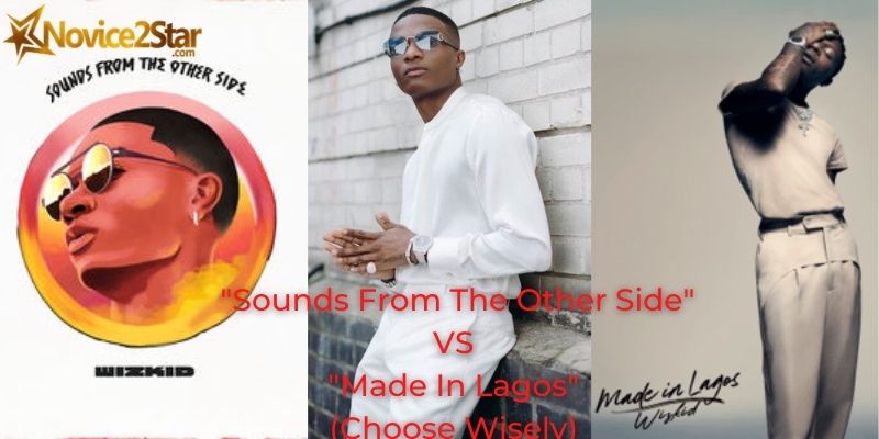 Wizkid's "Sounds From The Other Side" VS "Made In Lagos" (Choose Wisely)