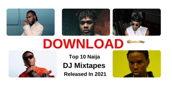 DOWNLOAD: Top 10 Naija DJ Mixtapes Released In 2021