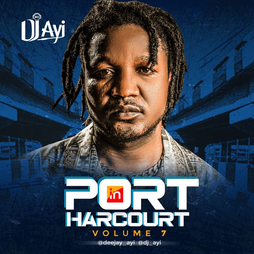 Get Ready to Groove with DJ Ayi's Latest Mixtape: "DJ Ayi In Port Harcourt Volume 7"