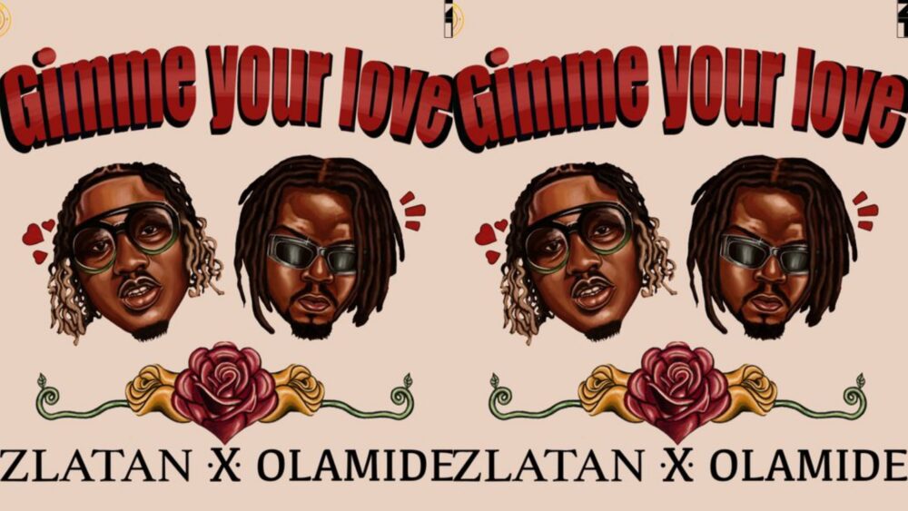 LYRICS: "Gimme Your Love" Lyrics By Zlatan Feat. Olamide